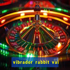 vibrador rabbit vai e vem